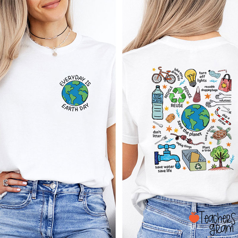 Everyday Is Earth Day Teacher Two Sided T-Shirt