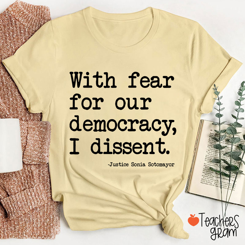With Fear For Our Democracy I Dissent Teacher T-Shirt