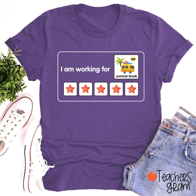 I Am Working For Summer Break Teacher T-Shirt