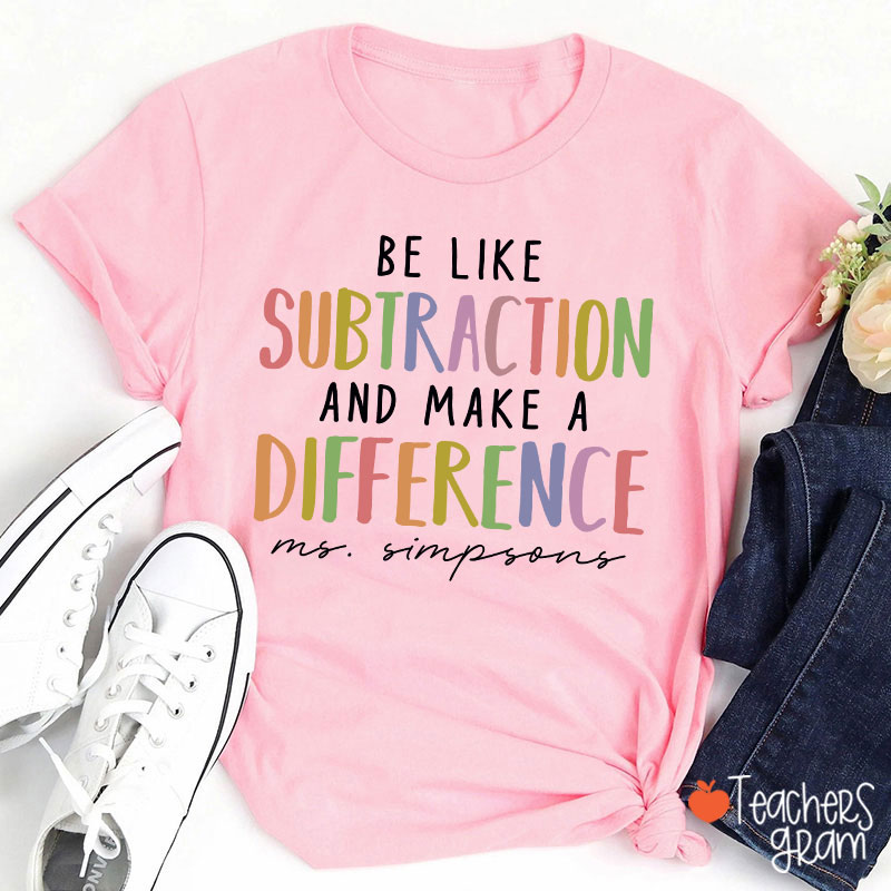 Personalized Be Like Subtraction And Make A Difference Teacher T-Shirt