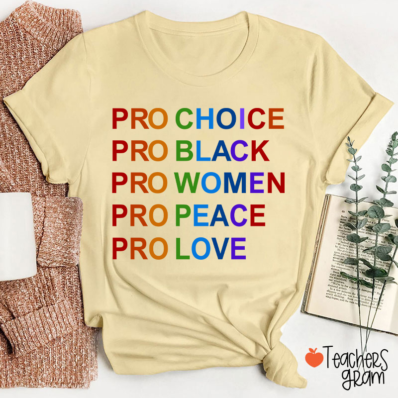 Pro Choice Pro Black Pro Women Pro Peace Pro Love Teacher T-Shirt