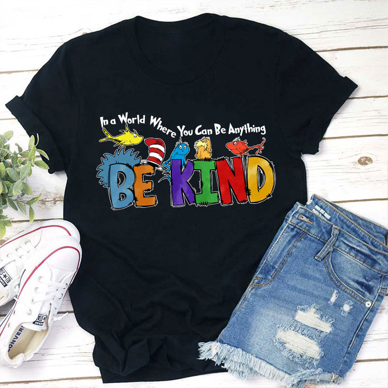 In a World Where You Can Be Anything Teacher T-Shirt