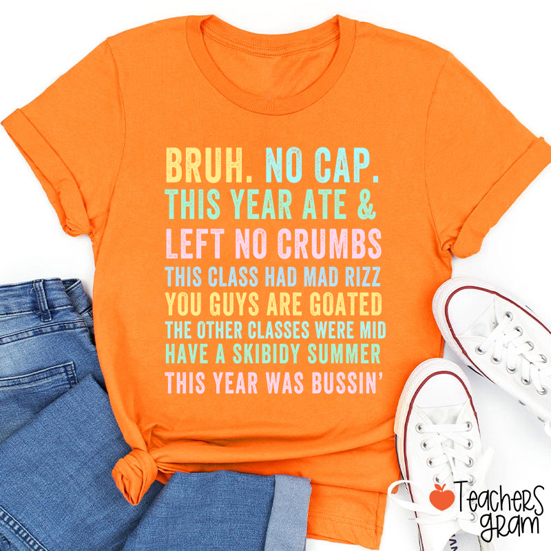 Bruh No Cap This Year Ate And Left No Crumbs Teacher T-Shirt