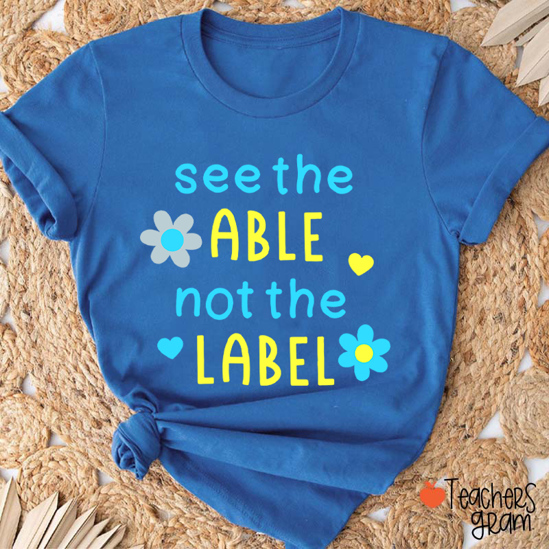See The Able Not The Label Down Syndrome Teacher T-Shirt