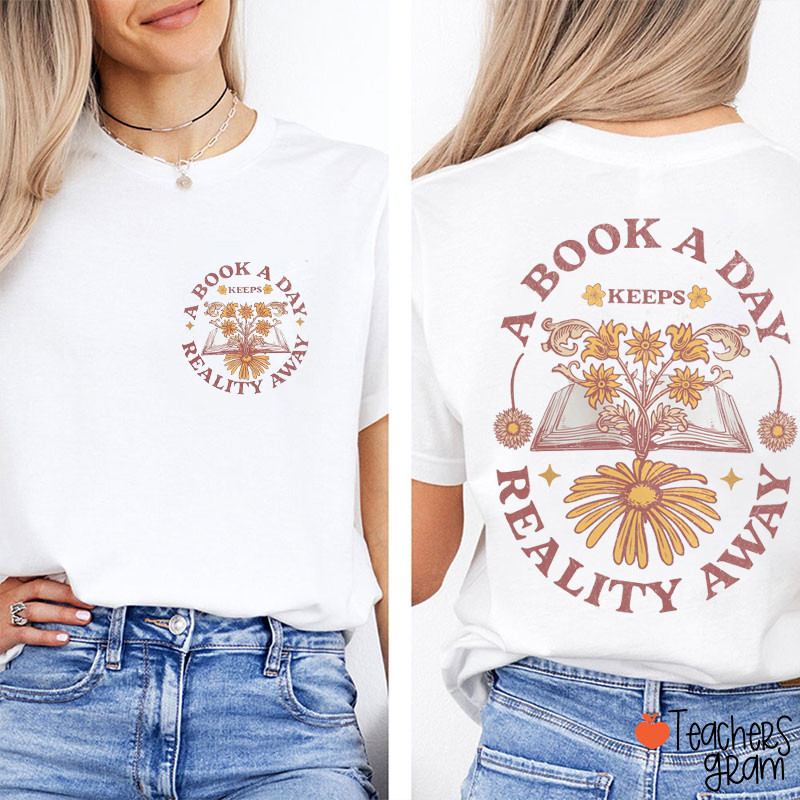 A Book A Day Keeps Reality Away Teacher Two Sided T-Shirt