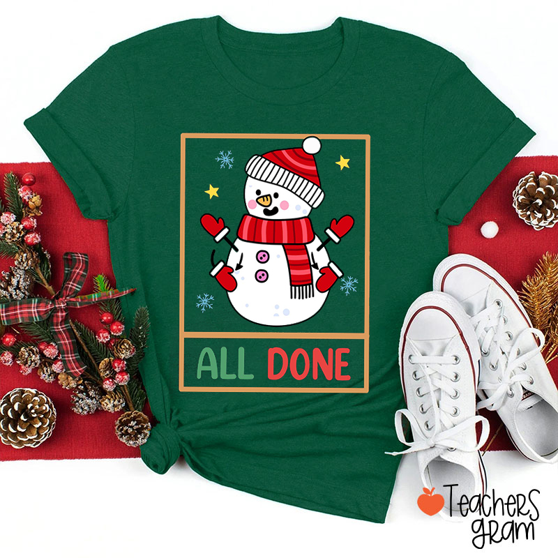 All Done Snowman Teacher T-Shirt