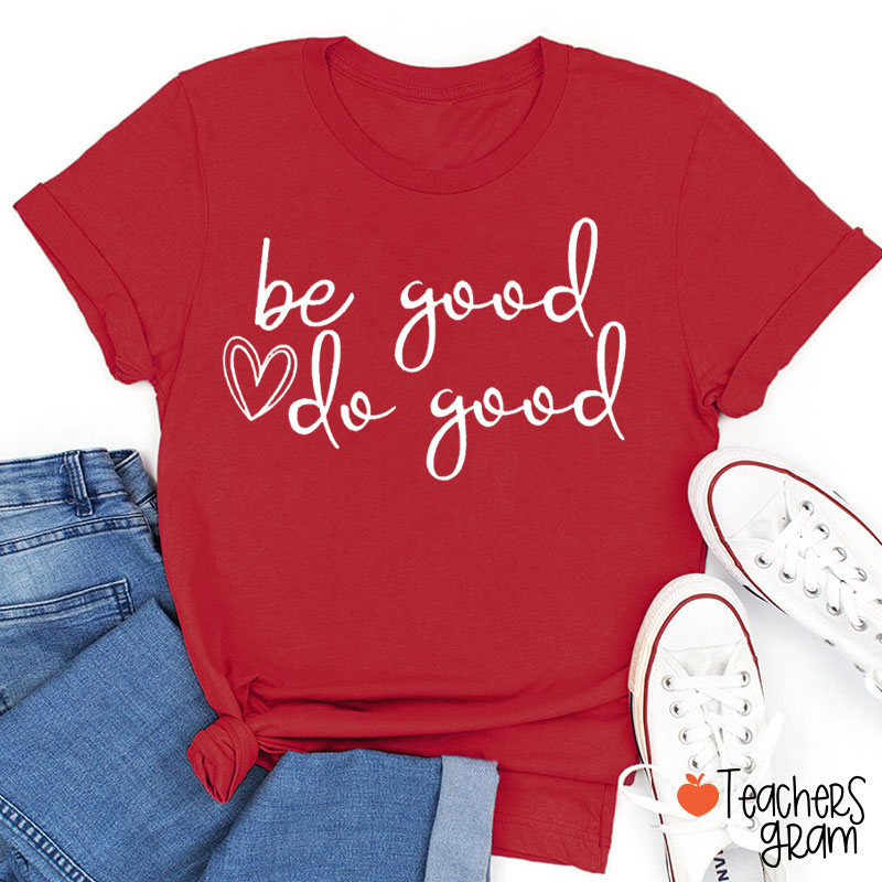 Be Good Do Good Teacher T-Shirt