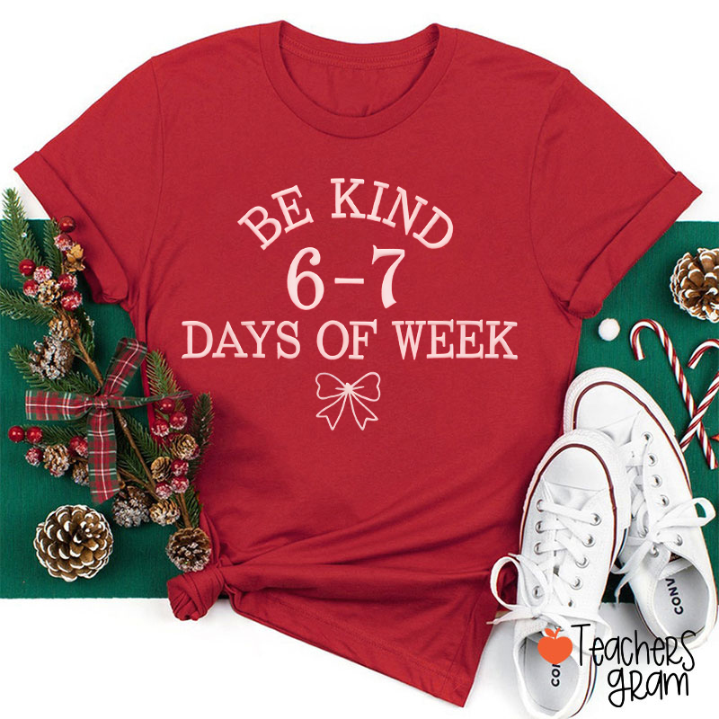 Be Kind 6-7 Days Of Week Teacher T-Shirt