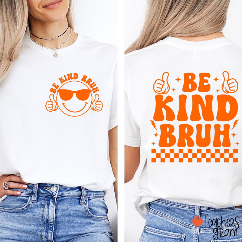 Be Kind Bruh Smile Thumbs Up Teacher Two Sided T-Shirt