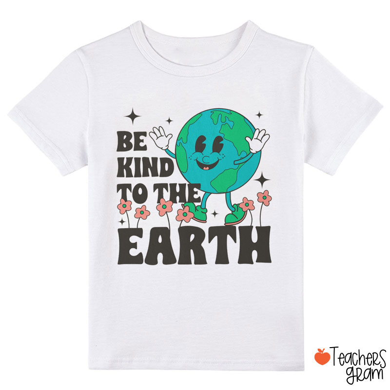 Be Kind To The Earth Class T-Shirt
