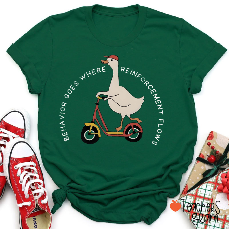 Behavior Goes Where Reinforcement Flows Teacher T-Shirt