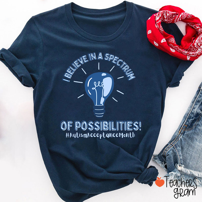 Believe In A Spectrum Of Possibilities Teacher T-Shirt