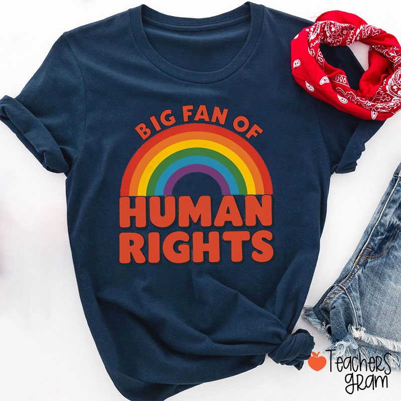 Big Fan Of Human Rights Rainbow Teacher T-Shirt