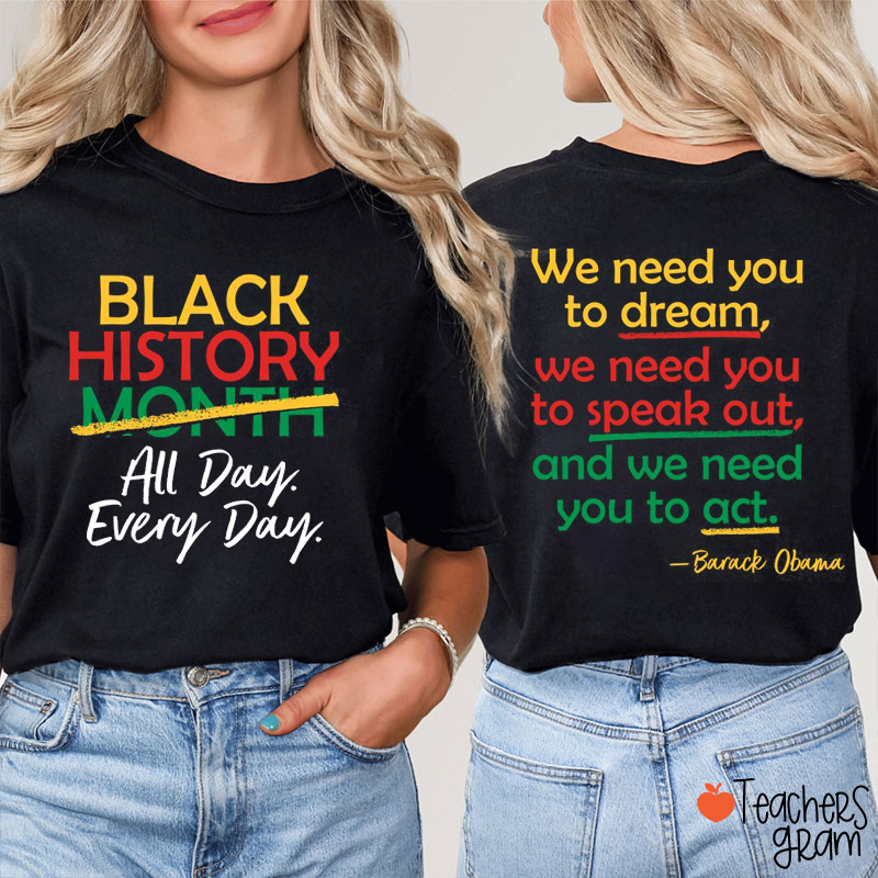 Black History All Day Every Day Teacher Two Sided T-Shirt
