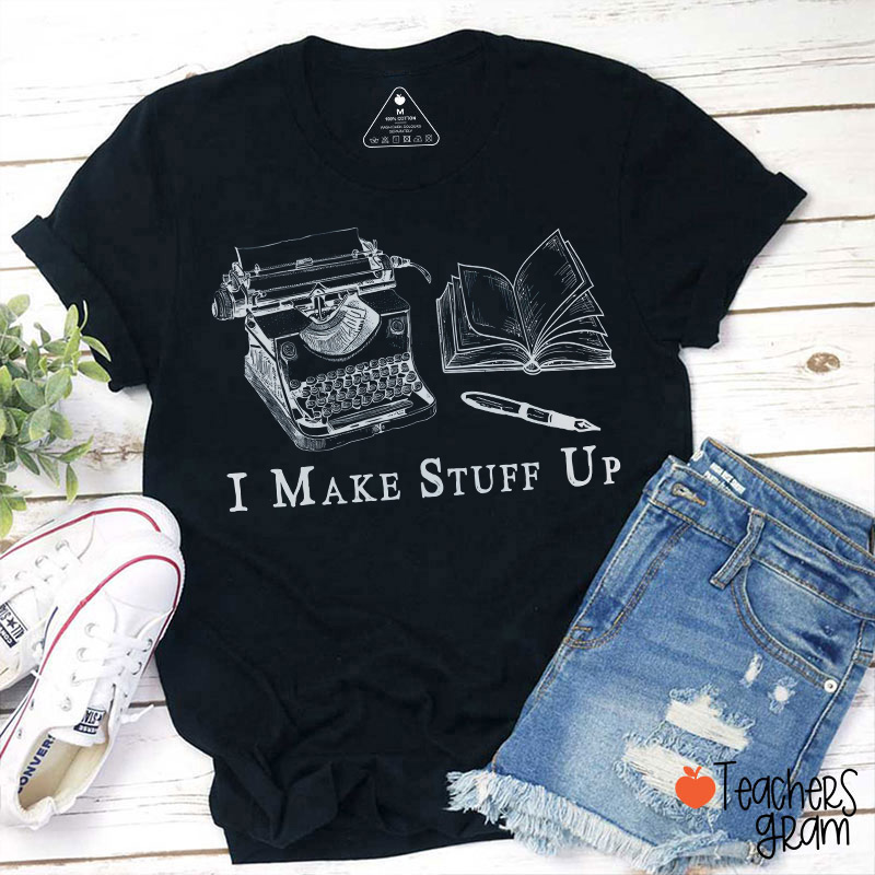 I Make Stuff Up Typewriter Book Teacher T-Shirt