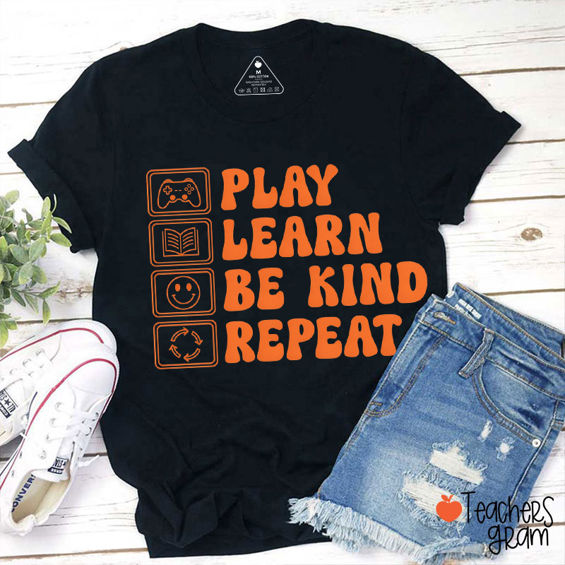 Play Learn Be Kind Repeat Teacher T-Shirt