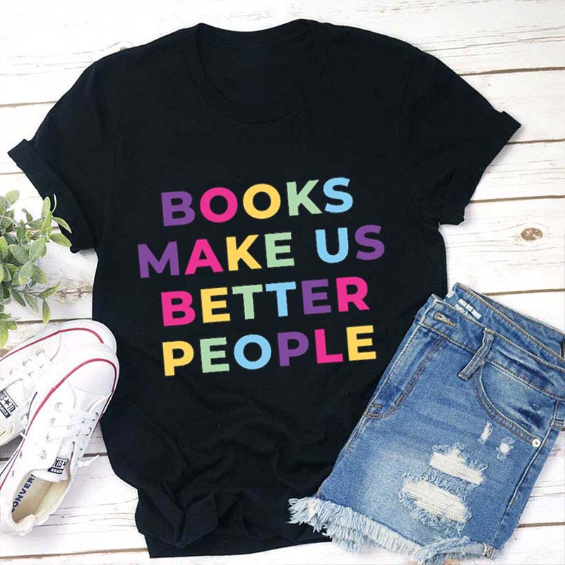 Books Make Us Better People Teacher T-Shirt