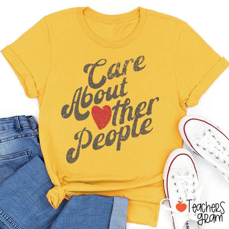 Care About Other People Teacher T-Shirt