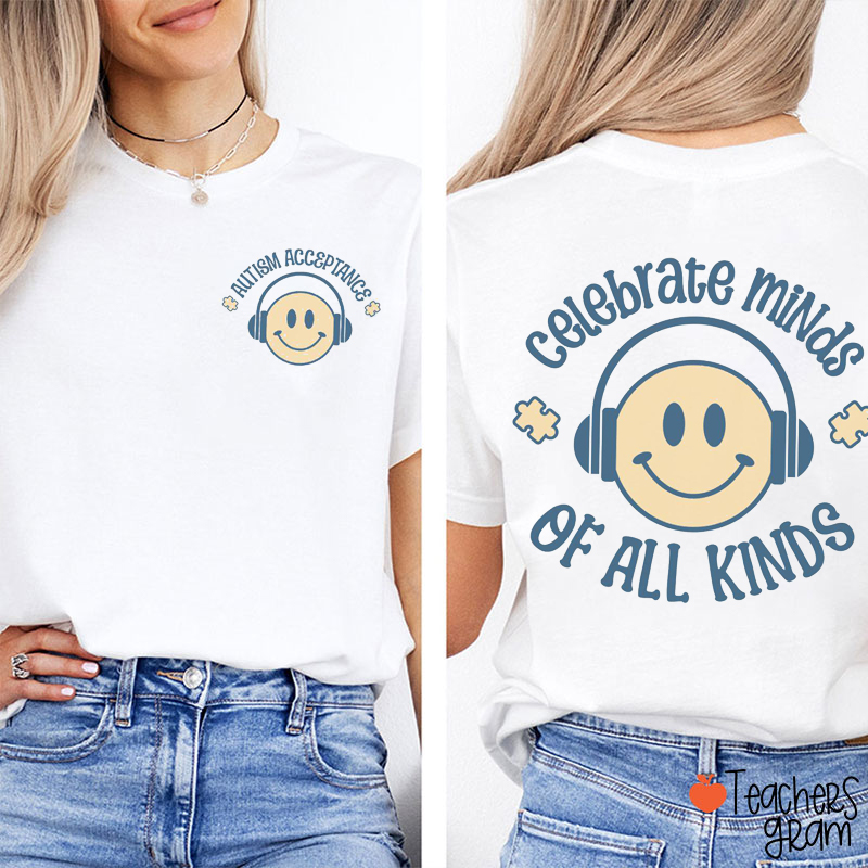 Celebrate Minds Of All Kinds Autism Acceptance Teacher Two Sided T-Shirt
