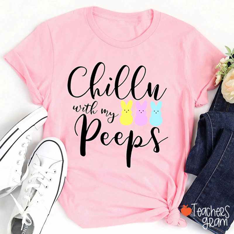 Chillin' With My Peeps Teacher T-Shirt