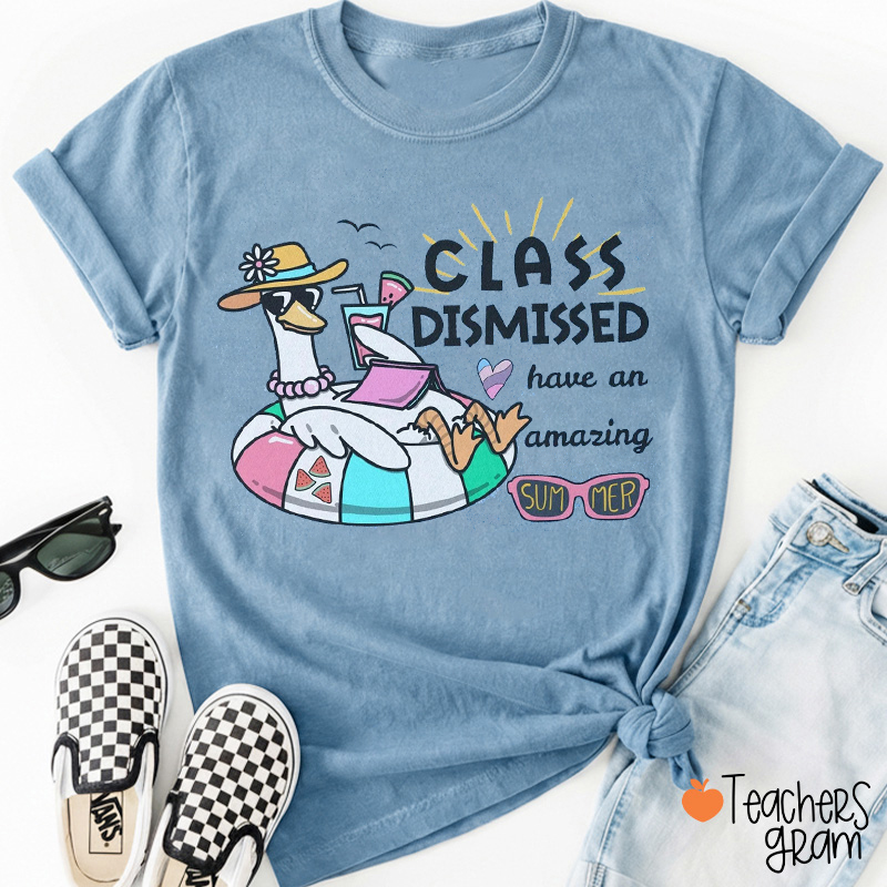 Class Dismissed Have An Amazing Summer Teacher T-Shirt