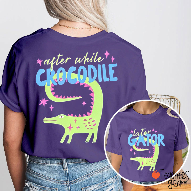 Comfort Colors Later Gator After While Crocodile Teacher Two Sided T-Shirt