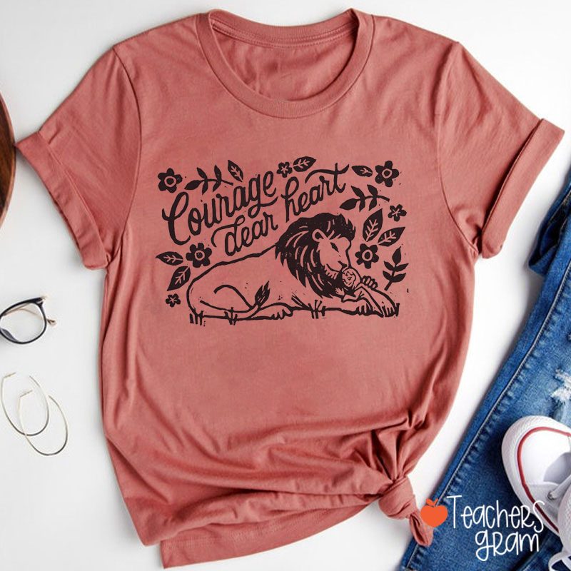 Courage Dear Heart Teacher T-Shirt