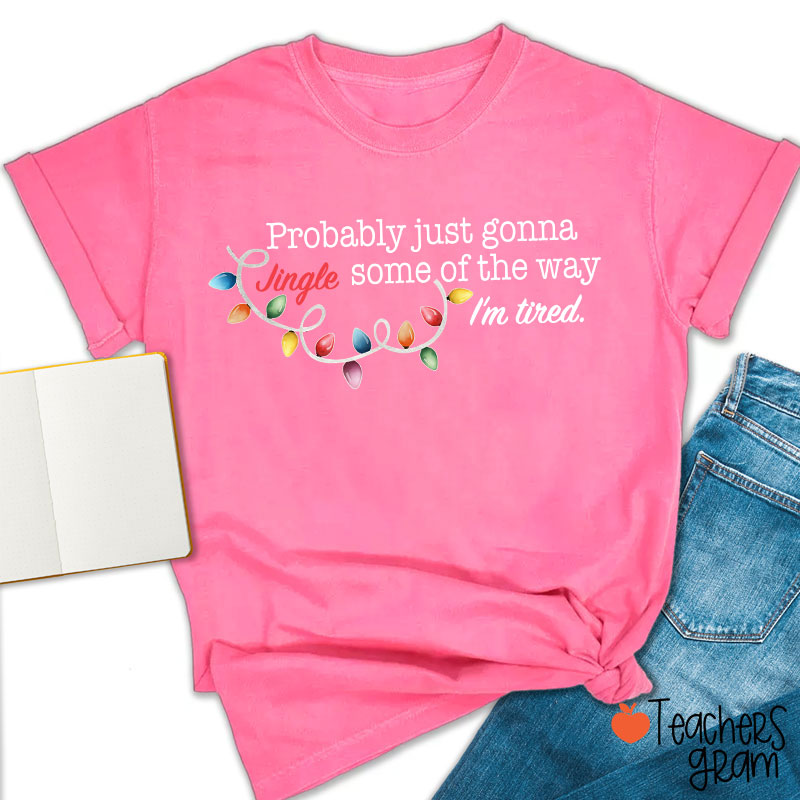 Jingle Some Of The Way I'm Tired Funny Christmas Teacher T-shirt