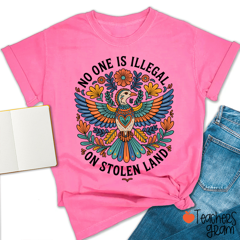 No One Is Illegal On Stolen Land Teacher T-Shirt