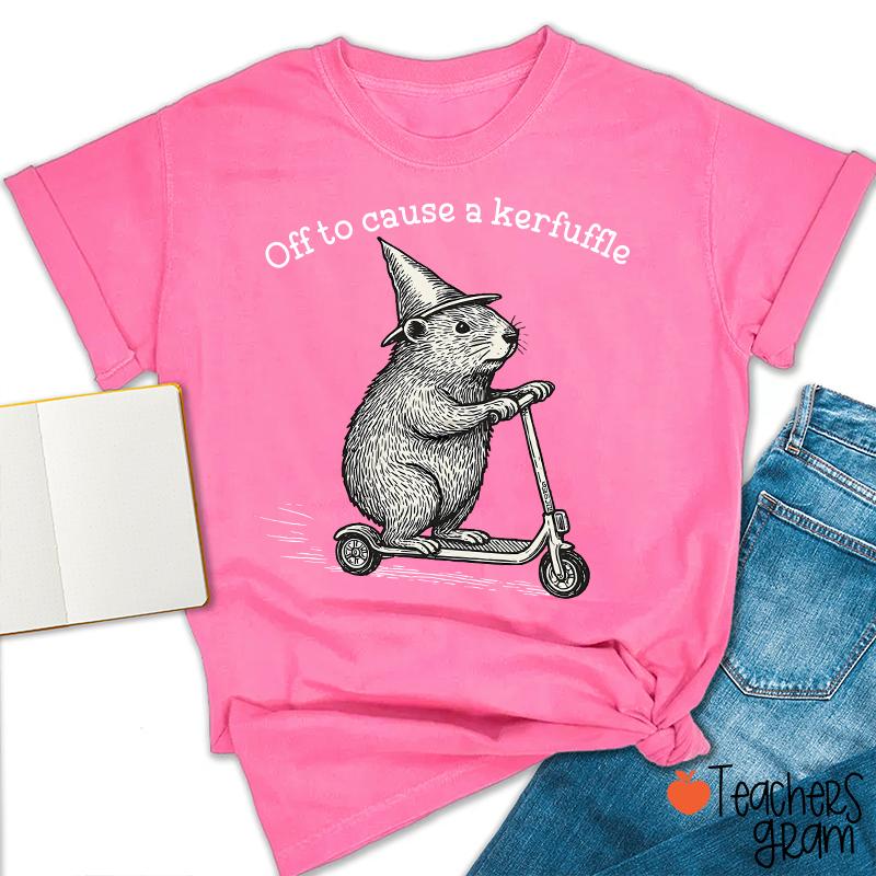 Off To Cause A Kerfuffle Teacher T-Shirt