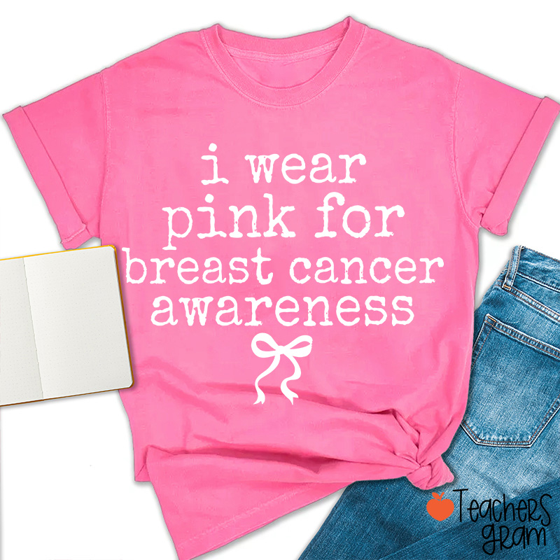I Wear Pink For Breast Cancer Awareness Teacher T-Shirt-Teachersgram