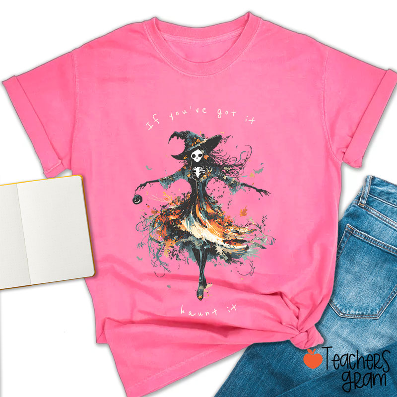 If You've Got It Haunt It Teacher T-Shirt