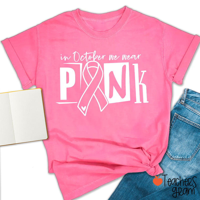 In October We Wear Pink Teacher T-Shirt