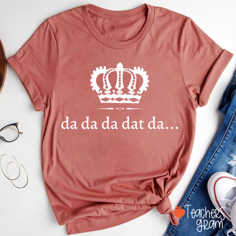 Da Da Da Dat Da Teacher T-Shirt