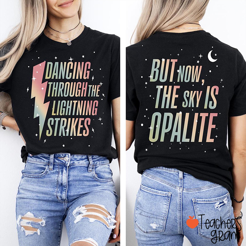 Dancing Through The Lightning Strikes But Now The Sky Is Opalite Teacher Two Sided T-Shirt