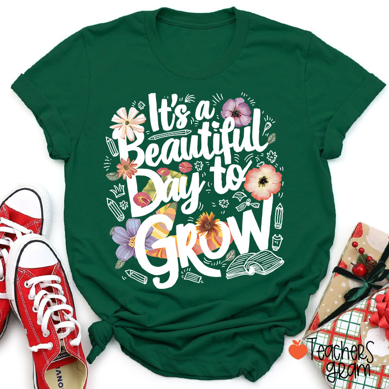 Flower It's A Beautiful Day To Grow Teacher T-Shirt
