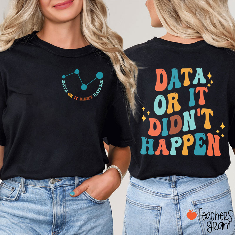 Data Or It Didn't Happen Teacher Two Sided T-Shirt