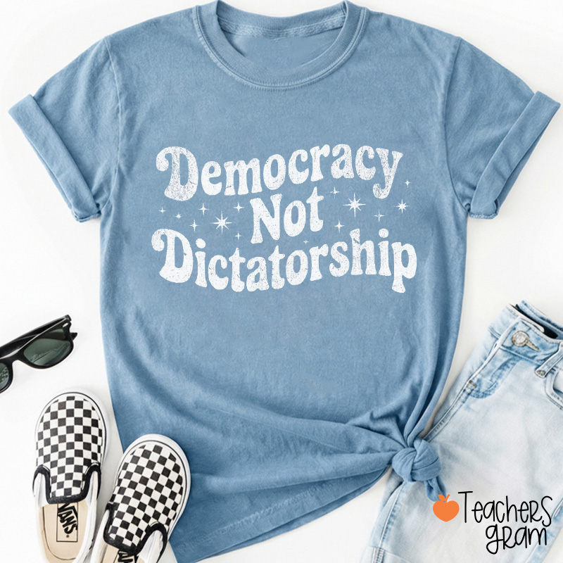 Democracy Not Dictatorship Teacher T-Shirt