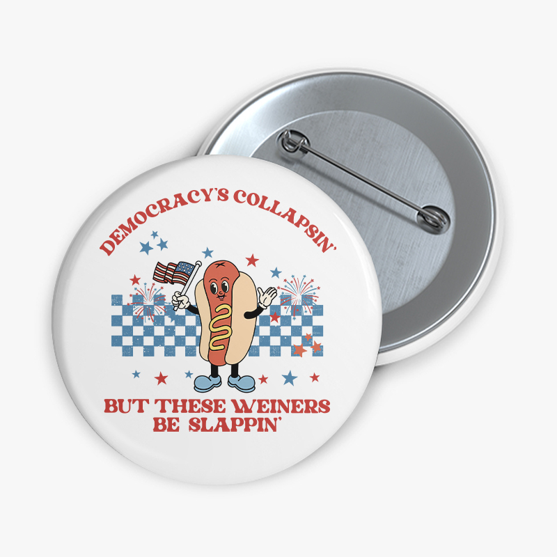 Democracy's Collapsin' But These Weiners Be Slappin' Teacher Pinback Button