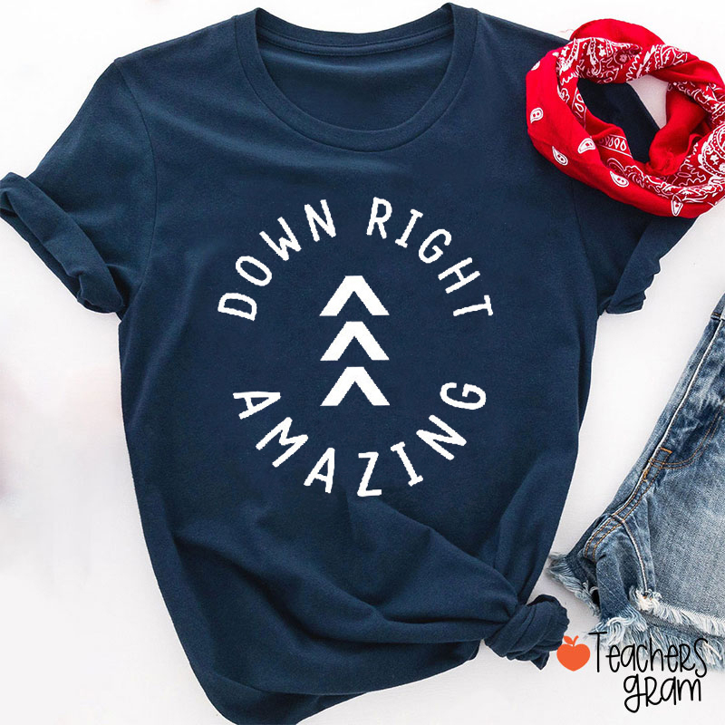 Down Right Amazing Down Syndrome Awareness Teacher T-Shirt