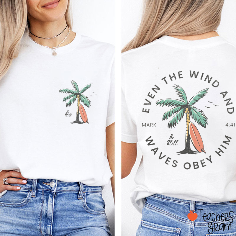 Even The Wind And Waves Obey Him Teacher Two Sided T-Shirt