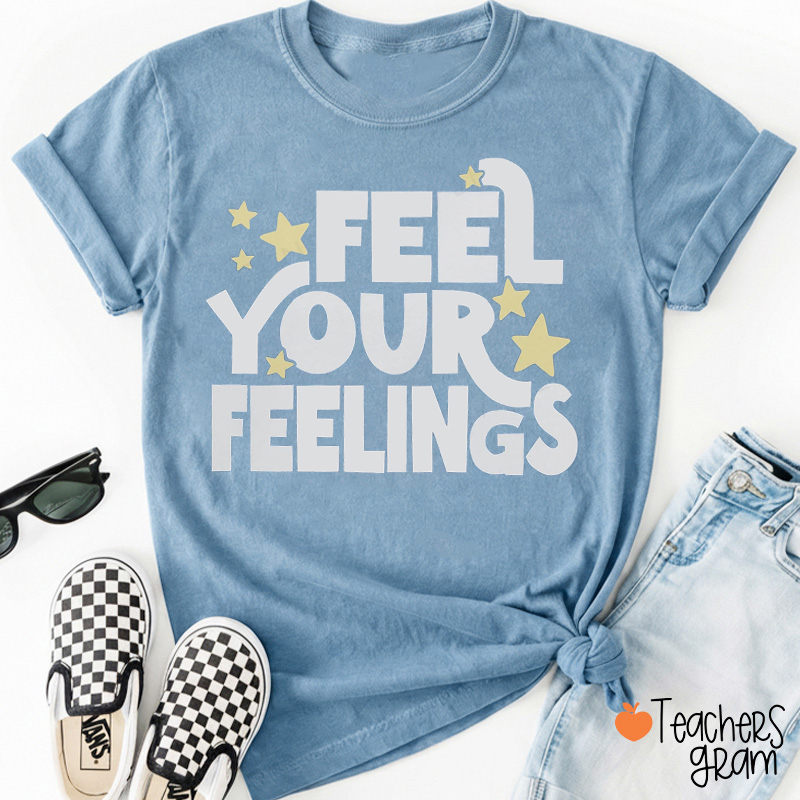 Feel Your Feelings Teacher T-Shirt