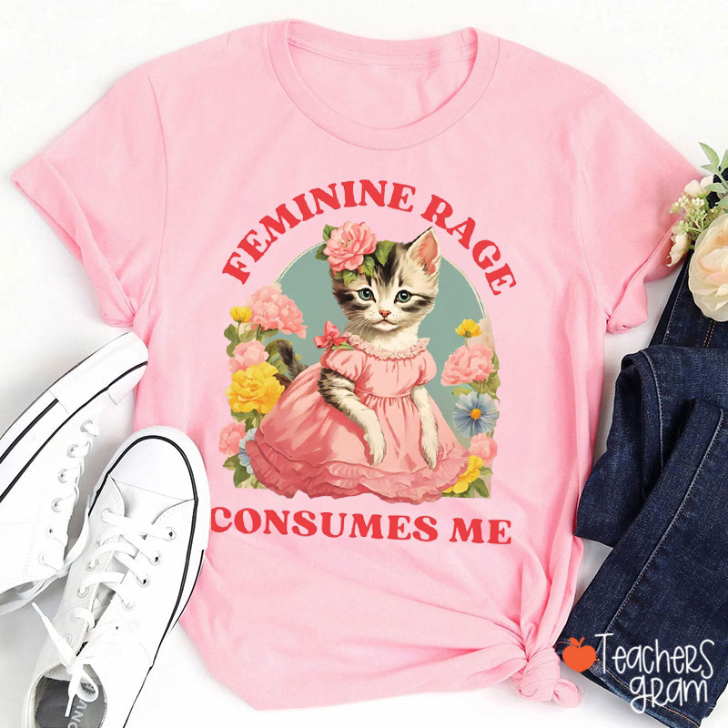 Feminine Rage Consumes Me Teacher T-Shirt