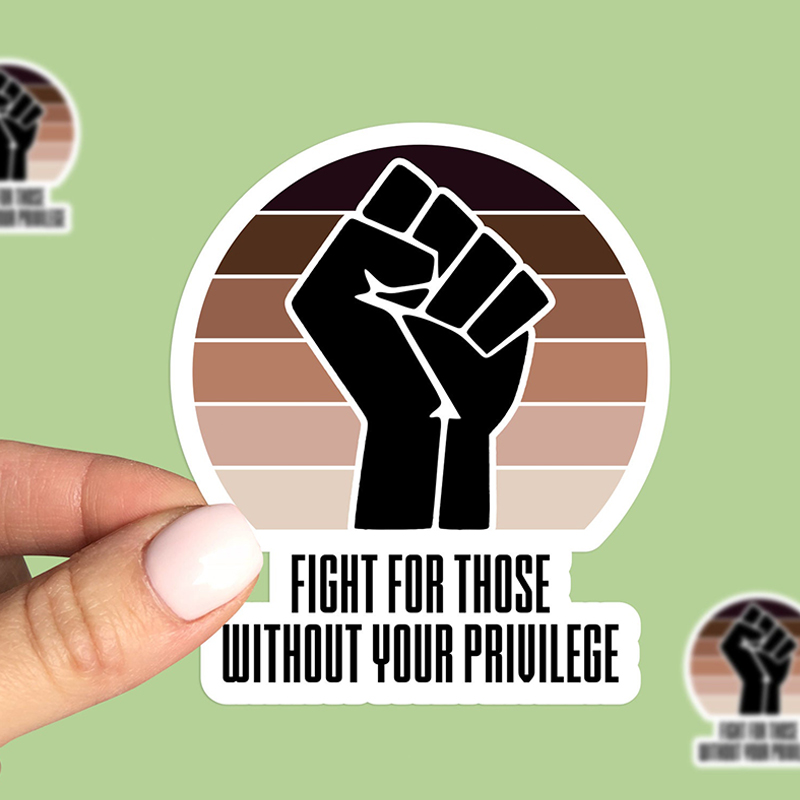 Fight For Those Without Your Privilege Teacher Stickers