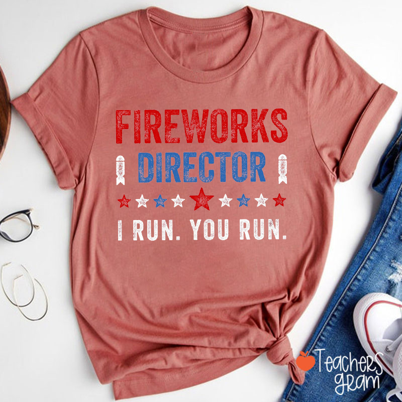 Fireworks Director I Run You Run Teacher T-Shirt