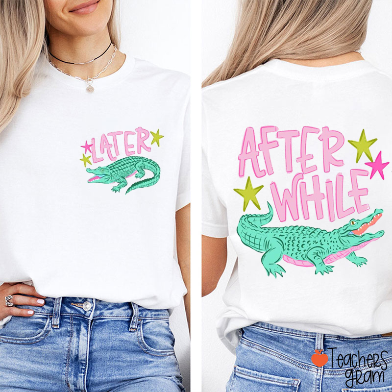 Funny Summer Later After While Teacher Two Sided T-Shirt
