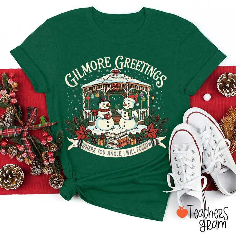 Gilmore Greetings Where You Jingle I Will Follow Teacher T-Shirt