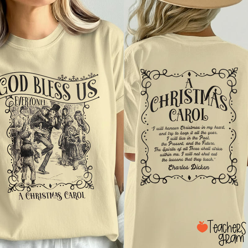 God Bless Us Everyone A Christmas Carol Teacher Two Sided T-Shirt