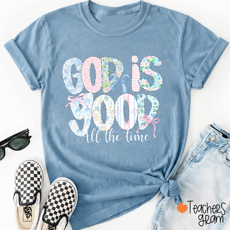 God Is Good All The Time Teacher T-Shirt
