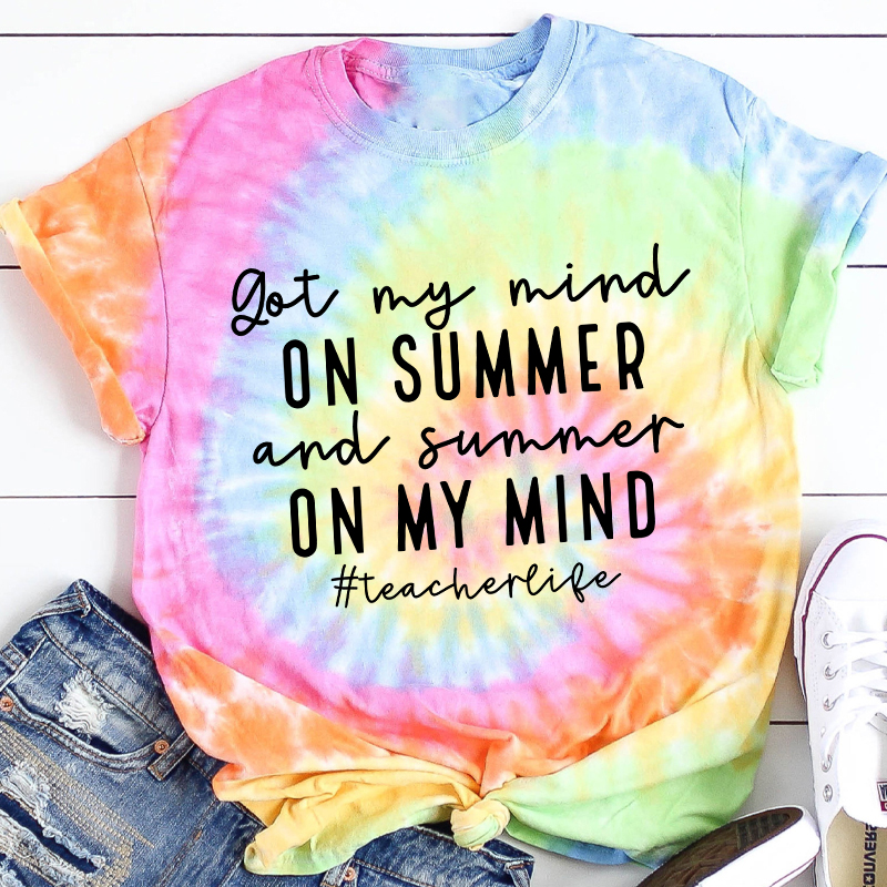 Got My Mind On Summer Teacher Tie-dye T-Shirt